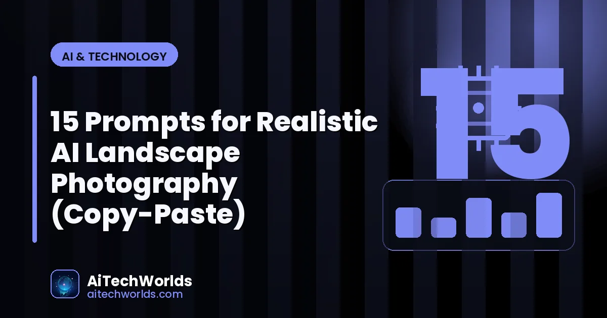 AI-generated digital artwork and image creation — prompts for realistic ai landscape photography